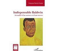 Indispensable Baldwin Actualité d’un auteur et d’une œuvre - François-Patrick Postal - L'harmattan - broché - Essai