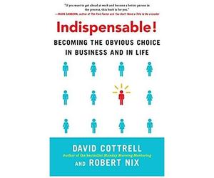 Indispensable! Becoming The Obvious Choice In Business And In Life