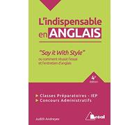 Indispensable en anglais - Say it with style: ou comment réussir l'essai et l'entretiend'anglais