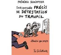 Indispensable précis de détestation du travail Frédéric Schiffter (Auteur), Jean-Philippe Muzo (Illustration)