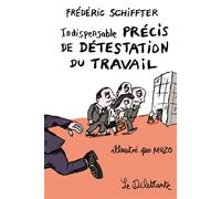 Indispensable précis de détestation du travail - Frédéric Schiffter - Le Dilettante - broché - Essai