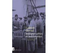 Indispensables et indésirables - Les travailleurs coloniaux de la Grande Guerre - Laurent Dornel - La découverte - broché - Essai