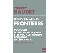 Indispensables frontières Pourquoi le supranationalisme et le multiculturalisme détruisent l'état de droit - BAUDET-T - Du Toucan Eds - broché - Essai