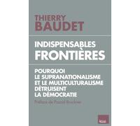 Indispensables frontières: pourquoi le supranationalisme et le multiculturalisme détruisent l'état de droit