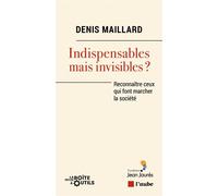 Indispensables mais invisibles ? - Reconnaître les travailleurs en première ligne - Denis Maillard - L'aube Eds De - broché - Essai