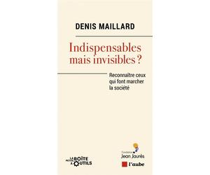 Indispensables mais invisibles ? - Reconnaître les travailleurs en première ligne - Denis Maillard - L'aube Eds De - broché - Essai