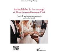 Indissolubilité du lien conjugal et divorcés remariés aujourd'hui Points de repère pour une pastorale de la miséricorde - Emmanuel Vangu Vangu - L'harmattan - broché - Essai