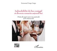 Indissolubilité du lien conjugal et divorcés remariés aujourd'hui Points de repère pour une pastorale de la miséricorde - Emmanuel Vangu Vangu - L'harmattan - broché - Essai