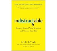 Indistractable: How to Control Your Attention and Choose Your Life