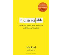Indistractable: How to Control Your Attention and Choose Your Life