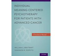 [Individual Meaning-Centered Psychotherapy for Patients with Advanced Cancer: A Treatment Manual] [By: Breitbart, William S.] [September, 2014]