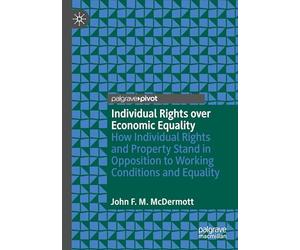 Individual Rights over Economic Equality: How Individual Rights and Property Stand in Opposition to Working Conditions and Equality