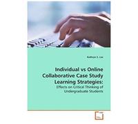 Individual Vs Online Collaborative Case Study Learning Strategies: Effects On Critical Thinking Of Undergraduate Students