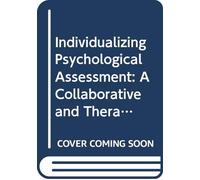 Individualizing Psychological Assessment: A Collaborative and Therapeutic Approach