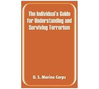 Individual's Guide For Understanding And Surviving Terrorism, The