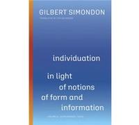 Individuation in Light of Notions of Form and Information by Gilbert Simondon Gilbert Simondon (Auteur)