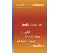 Individuation in Light of Notions of Form and Information by Gilbert Simondon Gilbert Simondon (Auteur)
