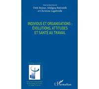 Individus et organisations : évolutions, attitudes et santé au travail Evolutions, attitudes et santé au travail - Dirk Steiner - L'harmattan - broché - Essai