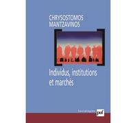 Individus, institutions et marchés Traduit de l'anglais par Laurent Baechler - Chrysostomos Mantzavinos - Puf - broché - Etude
