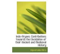 Indo-Aryans: Contributions Towards The Elucidation Of Their Ancient And Mediæval History