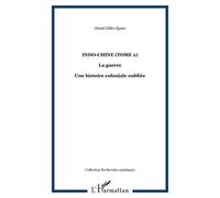 Indo-Chine La guerre : une histoire coloniale oubliée - Gérard Gilles Epain - L'harmattan - broché - Essai
