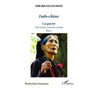 Indo-chine (Tome 2) La guerre - Une histoire coloniale oubliée - Gérard Epain - L'harmattan - broché - Essai