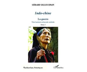 Indo-Chine - Une Histoire Coloniale Oubliée Tome 2, La Guerre