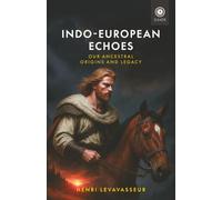 Indo-European Echoes: Our Ancestral Origins and Legacy