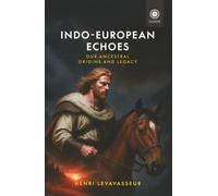 Indo-European Echoes: Our Ancestral Origins and Legacy