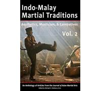 Indo-Malay Martial Traditions, Vol. 2: Aesthetics, Mysticism, & Combatives