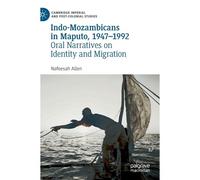 Indo-Mozambicans In Maputo, 1947-1992