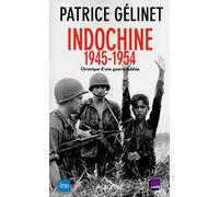 Indochine 1945-1954: Chronique d'une guerre oubliée