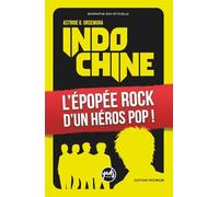 INDOCHINE L'épopée rock d'un héros pop !: EDITION PREMIUM La saga du groupe de Nicola Sirkis, la chronologie par album de 1981 à aujourd'hui