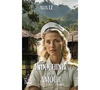 Indochine mon Amour (Tome 2): Survivre pour aimer, aimer pour survivre.