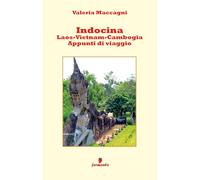 Indocina - Laos-Vietnam-Cambogia - Appunti di viaggio