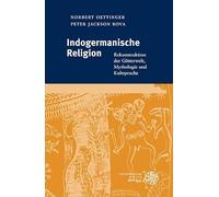 Indogermanische Religion: Rekonstruktion Der Gotterwelt, Mythologie Und Kultsprache