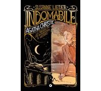 Indomabile. Agatha Christie. La ragazza che ha inventato il mistero