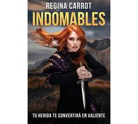 Indomables: Tu Herida Te Convertirá En Valiente / Unbreakable. Your Wounds Will Make You Brave