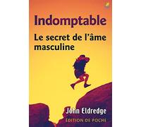 Indomptable. Le secret de l’âme masculine