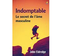 Indomptable : le Secret de l'Ame Masculine