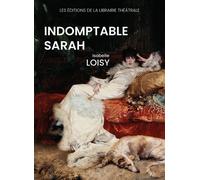 Indomptable Sarah - Isabelle Loisy - Librairie Theatrale - broché - Théâtre