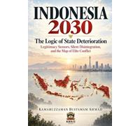 INDONESIA 2030: The Logic of State Deterioration: Legitimacy Sensors, Silent Disintegration, and the Map of Elite Conflict