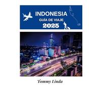 INDONESIA guía de viaje 2025: Explore las islas, las culturas y las maravillas ocultas del archipiélago más grande del mundo: un manual completo para ... comidas locales y experiencias inolvidables.