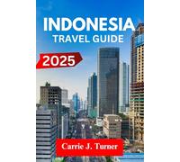 Indonesia Travel Guide 2025: explore jakarta, bali, surabaya like an indigene