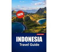 INDONESIA TRAVEL GUIDE 2026: Discover Island Hopping, Volcanic Landscapes, Local Cuisine, Cultural Sites, and Trip Planning Tips for Your Southeast Asia Journey