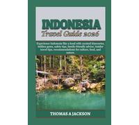 INDONESIA TRAVEL GUIDE 2026: Experience Indonesia like a local with curated itineraries, hidden gems, safety tips, family-friendly advice, insider ... for culture, food, and nature.