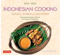 Indonesian Cooking: Satays, Sambals and More Homestyle Recipes With the True Taste of Indonesia