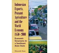Indonesian Exports, Peasant Agriculture And The World Economy, 1850-2000