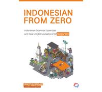 INDONESIAN FROM ZERO: Essential Grammar Foundations and Real-Life Conversations for Absolute Beginners