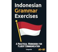 Indonesian Grammar Exercises: A Practical Workbook for Fluent Communication
